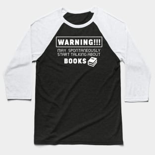 Warning, may spontaneously start talking about books Baseball T-Shirt